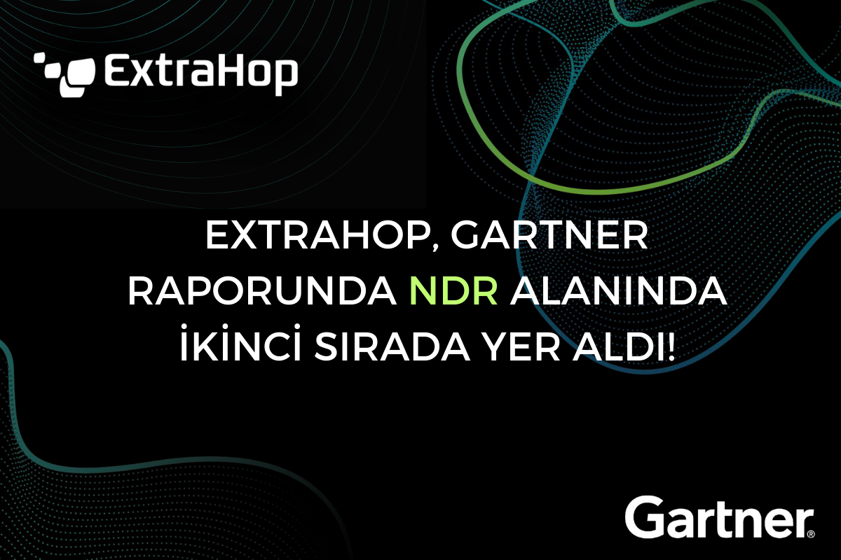 Extrahop,Gartner Raporunda NDR Alanında İkinci Sırada Yer Aldı ! 